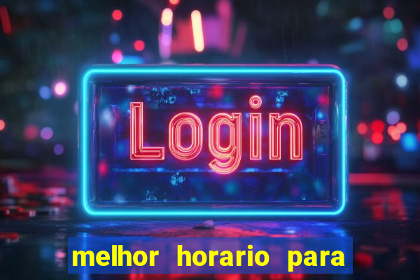 melhor horario para jogar brabet